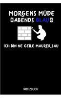 Morgens Müde abends blau ich bin ne geile Maurer Sau: A5 Notizbuch Dot Grid / Punktraster 120 Seiten für Mauer.