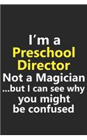 I'm a Preschool Director Not A Magician But I Can See Why You Might Be Confused: Funny School Teacher Instructor Job Career Notebook Journal Lined Wide Ruled Paper Stylish Diary Planner 6x9 Inches 120 Pages Gift