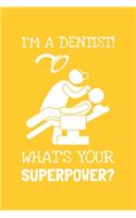I'm A Dentist, What's Your Superpower?: Lined Journal, 100 Pages, 6 x 9, Blank Dentist Journal To Write In, Gift for Co-Workers, Colleagues, Boss, Friends or Family Gift
