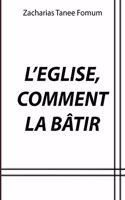 L'eglise, Comment la Bâtir