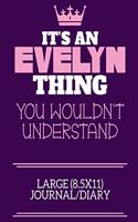 It's An Evelyn Thing You Wouldn't Understand Large (8.5x11) Journal/Diary: A cute notebook or notepad to write in for any book lovers, doodle writers and budding authors!