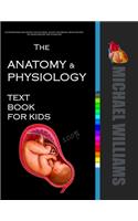 The Anatomy & Physiology Textbook for Kids: A Human Anatomy and Physiology Medical Book for Kids