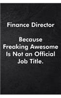 Finance Director Because Freaking Awesome Is Not an Official Job Title.: Blank Lined Journal Coworker Notebook Sarcastic Joke, Humor Journal, Original Gag Gift (Funny Office Journals) ... Retirement, Secret Santa or Chris