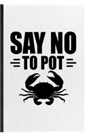 Say No to Pot: Blank Funny Mini Fiddler Crab Owner Vet Lined Notebook/ Journal For Exotic Animal Lover, Inspirational Saying Unique Special Birthday Gift Idea Mode
