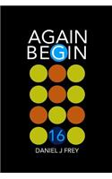 Again Begin 16: Never Done