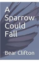 A Sparrow Could Fall