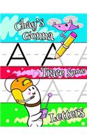 Chay's Gonna Trace Some Letters: Personalized Book with Child's Name, Letter Tracing Workbook, 52 Sheets of Practice Paper for Kids to Learn to Write the Capital and Lowercase Lette
