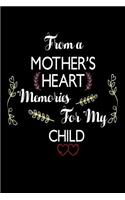 From A Mother's Heart Memories For My Child: Best Mom Ever Mother's Day Gift Notebook