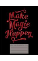 Make Magic Happen Composition Notebook