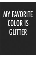 My Favorite Color Is Glitter: A 6x9 Inch Matte Softcover Journal Notebook with 120 Blank Lined Pages and a Beauty Cover Slogan