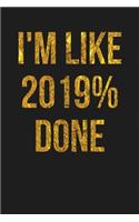 I'm Like 2019% Done: Dark Gray, Gold Color Design, Blank College Ruled Line Paper Journal Notebook for Class of 2019 Seniors and Their Families. (SEN19R Girl Senior Year