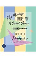 Life Always Offers You a Second Chance: It's Called Tomorrow 4x4 Graph 8x10 Notebook Journal