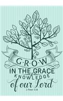 Grow in the Grace Knowledge of Our Lord 2 Peter 3: 18: Christian Ruled Lined Notebook Journal Composition Book Notebook Diary to Write in Book Planner Idea Log for Women, Men, Kids, Professionals & S
