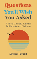 Questions You'll Wish You Asked: A Time Capsule Journal for Parents and Children(Questions You'll Wish You Asked)