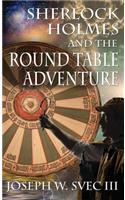 Sherlock Holmes and the Round Table Adventure.