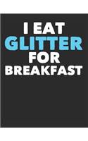 I Eat Glitter for Breakfast
