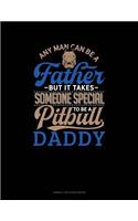 Any Man Can Be a Father But It Takes Someone Special to Be a Pitbull Daddy: Cornell Notes Notebook