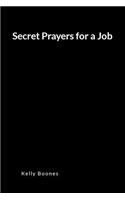 Secret Prayers for a Job: An Inspirational Prayer and Intercession Blank Lined Journal Diary