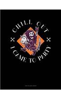 Chill Out I Came to Party: Unruled Composition Book