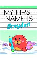 My First Name is Brayden: Personalized Primary Name Tracing Workbook for Kids Learning How to Write Their First Name, Practice Paper with 1 Ruling Designed for Children in Pr