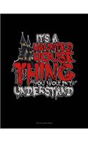 It's a Haunted House Thing You Wouldn't Understand