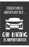 Education Is Important But... Car Racing Is Importanter: Funny Novelty Birthday Car Gifts for Him, Husband, Dad Small Lined Notebook / Journal to Write in (6 X 9)