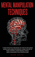 Mental Manipulation Techniques: 7 Most Effective Strategies on How to Influence People with Dark Psychology. Learn the Art of Mind Control & Read People's Tricks. Body Languages & 