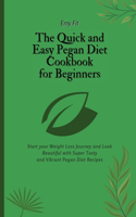 Quick and Easy Pegan Diet Cookbook for Beginners: Start your Weight Loss Journey and Look Beautiful with Super Tasty and Vibrant Pegan Diet Recipes