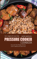 The Complete Electric Pressure Cooker Cookbook