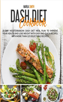 Dash Diet Cookbook: 21-Day Mediterranean Dash Diet Meal Plan to Improve Your Health and Lose Weight with Easy and Quick Recipes. With More Than 125 Delectable Recipes!(2 Mediterranean Lifestyle)