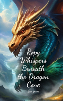 Ropy Whispers Beneath the Dragon Cone