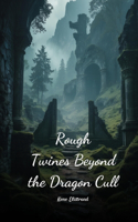 Rough Twines Beyond the Dragon Cull