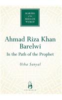 Ahmad Riza Khan Barelwi: In the Path of the Prophet