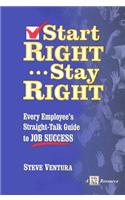 Start Right... Stay Right: Every Employee's Straight-Talk Guide to Job Success