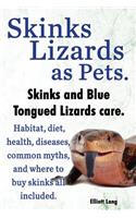 Skinks Lizards as Pets. Blue Tongued Skinks and Other Skinks Care. Habitat, Diet, Common Myths, Diseases and Where to Buy Skinks All Included