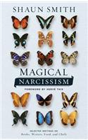 Magical Narcissism: Selected Writings on Books, Writers, Food, and Chefs
