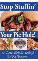 Stop Stuffin' Your Pie Hole!