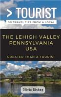 Greater Than a Tourist- Lehigh Valley Pennsylvania USA: 50 Travel Tips from a Local(274 Greater Than a Tourist Pennsylvania)