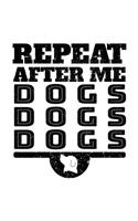 Repeat After Me Dogs Dogs Dogs