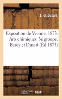 Exposition de Vienne, 1873. Arts Chimiques. 3e Groupe. Bardy Et Dusart