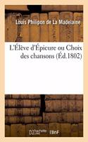 L'Élève d'Épicure Ou Choix Des Chansons