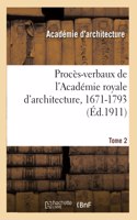 Procès-Verbaux de l'Académie Royale d'Architecture, 1671-1793. Tome 2