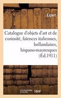 Catalogue d'Objets d'Art Et de Curiosité, Faïences Italiennes, Hollandaises Et Hispano-Mauresques: Objets Divers, Tapisseries Du Xviie Siècle