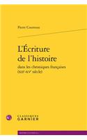 L'Ecriture de l'Histoire Dans Les Chroniques Francaises (Xiie-Xve Siecle)