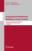 Computational Mathematics Modeling in Cancer Analysis: Third International Workshop, Cmmca 2024, Marrakesh, Morocco, October 6, 2024, Proceedings