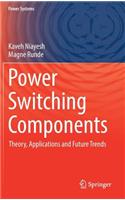 Power Switching Components: Theory, Applications and Future Trends(Power Systems)