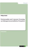 Professionalität und Corporate E-Learning aus bildungswissenschaftlicher Perspektive