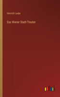 Das Wiener Stadt-Theater
