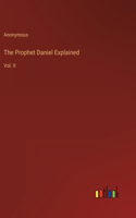 Prophet Daniel Explained: Vol. II