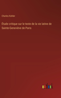 Étude critique sur le texte de la vie latine de Sainte-Geneviève de Paris